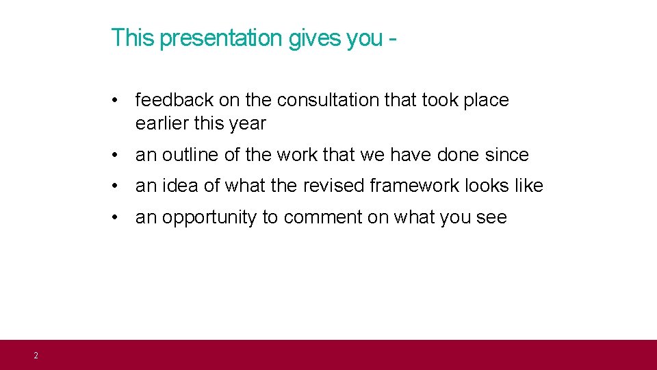 This presentation gives you • feedback on the consultation that took place earlier this