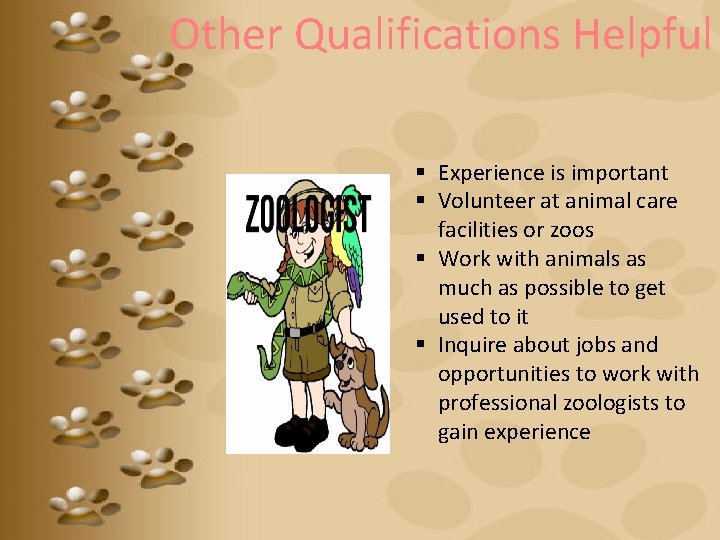 Other Qualifications Helpful § Experience is important § Volunteer at animal care facilities or