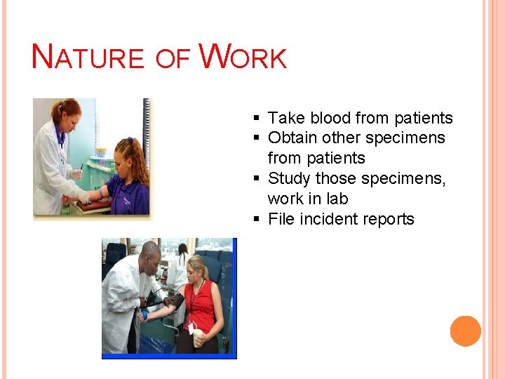 NATURE OF WORK § Take blood from patients § Obtain other specimens from patients