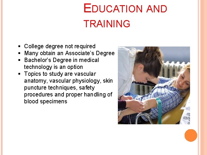 EDUCATION AND TRAINING § College degree not required § Many obtain an Associate’s Degree