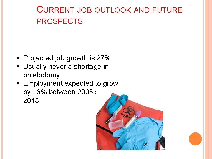 CURRENT JOB OUTLOOK AND FUTURE PROSPECTS § Projected job growth is 27% § Usually
