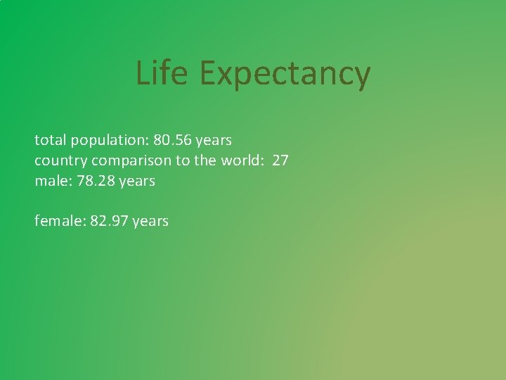 Life Expectancy total population: 80. 56 years country comparison to the world: 27 male: