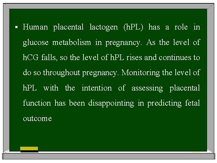 § Human placental lactogen (h. PL) has a role in glucose metabolism in pregnancy.