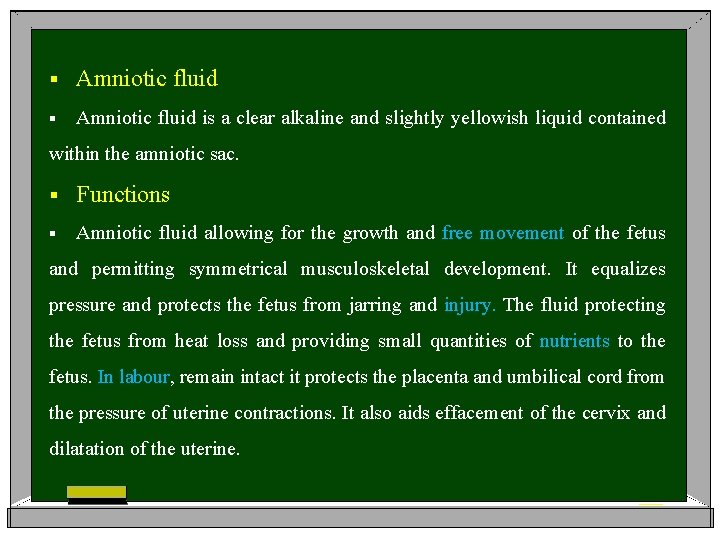 § Amniotic fluid is a clear alkaline and slightly yellowish liquid contained within the