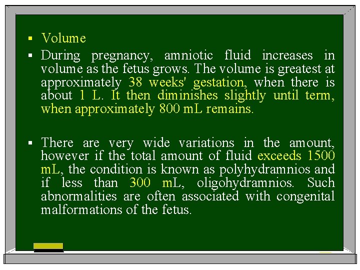 § § Volume During pregnancy, amniotic fluid increases in volume as the fetus grows.