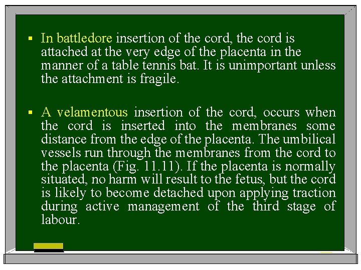 § In battledore insertion of the cord, the cord is attached at the very