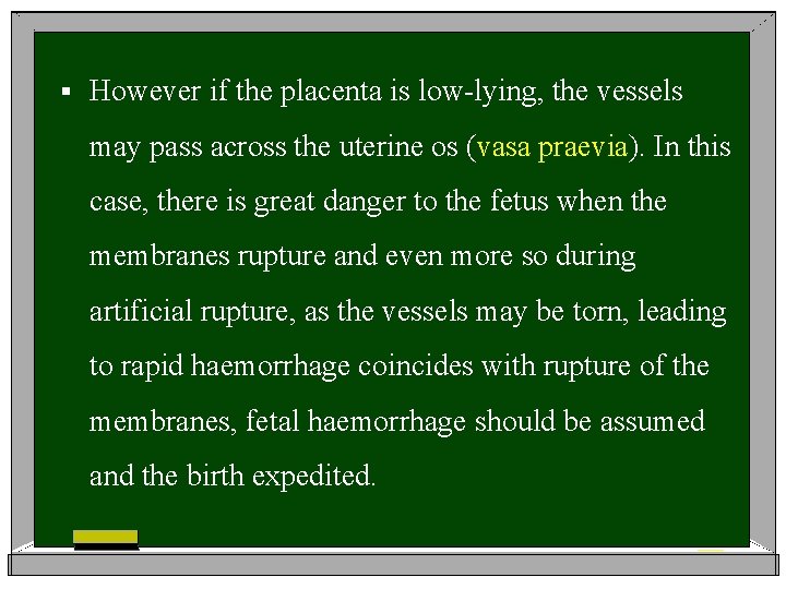 § However if the placenta is low-lying, the vessels may pass across the uterine