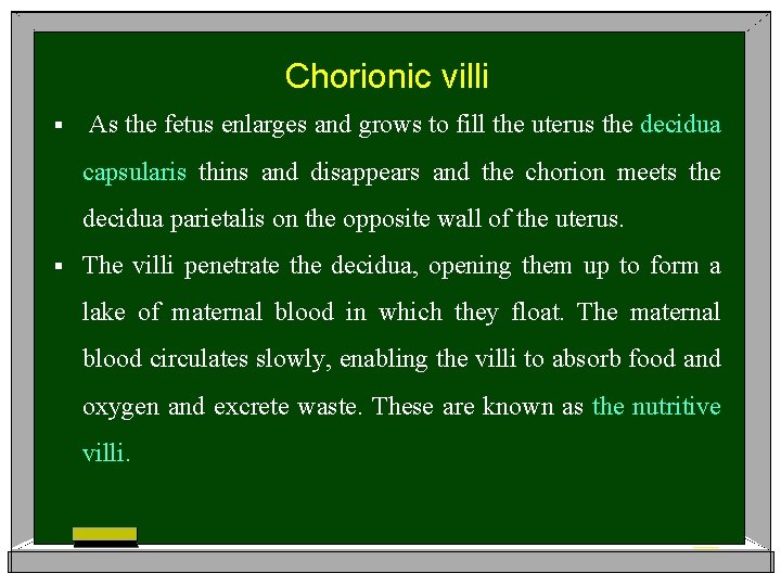 Chorionic villi § As the fetus enlarges and grows to fill the uterus the