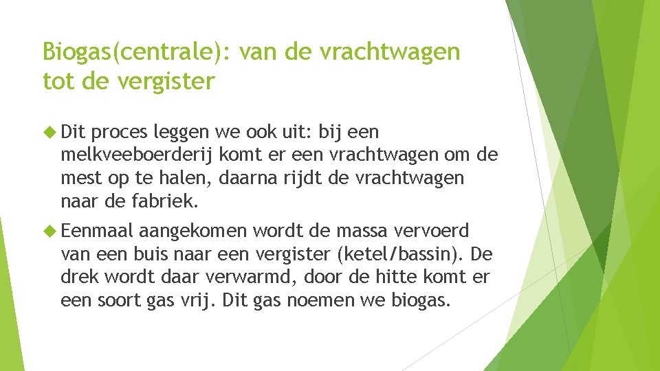 Biogas(centrale): van de vrachtwagen tot de vergister Dit proces leggen we ook uit: bij