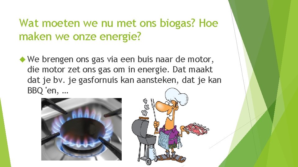 Wat moeten we nu met ons biogas? Hoe maken we onze energie? We brengen