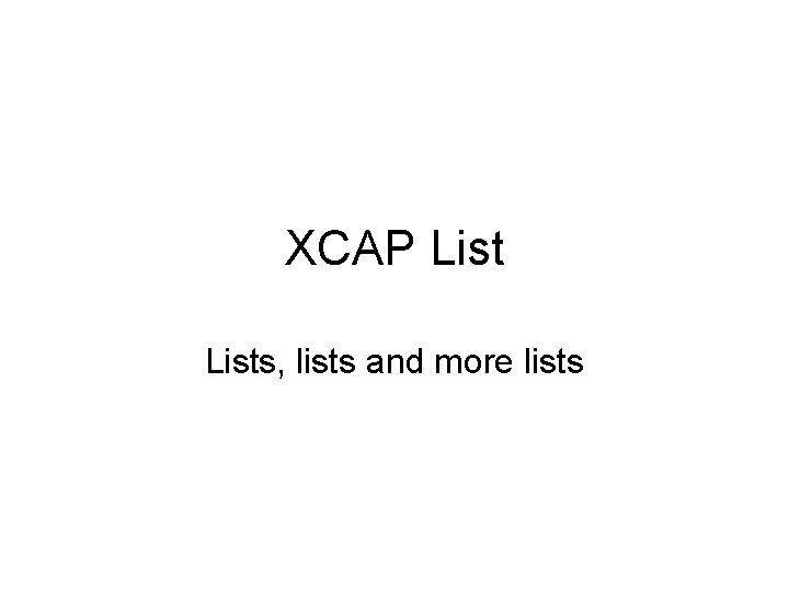 XCAP Lists, lists and more lists 
