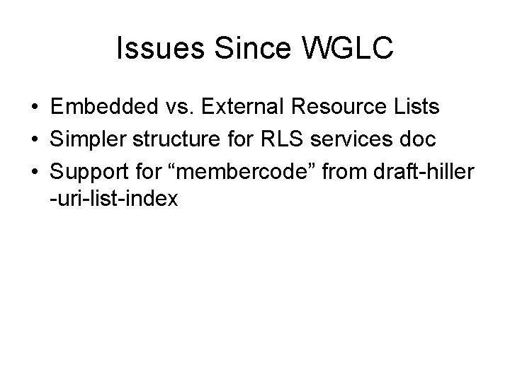 Issues Since WGLC • Embedded vs. External Resource Lists • Simpler structure for RLS