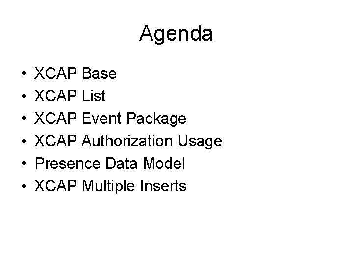 Agenda • • • XCAP Base XCAP List XCAP Event Package XCAP Authorization Usage