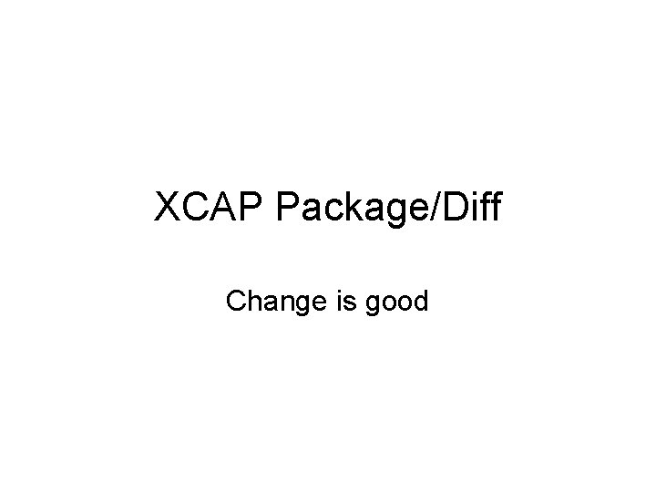 XCAP Package/Diff Change is good 