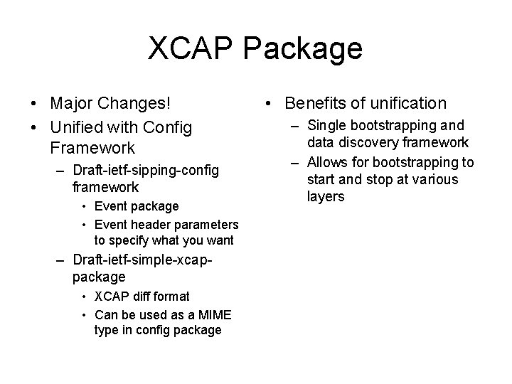 XCAP Package • Major Changes! • Unified with Config Framework – Draft-ietf-sipping-config framework •