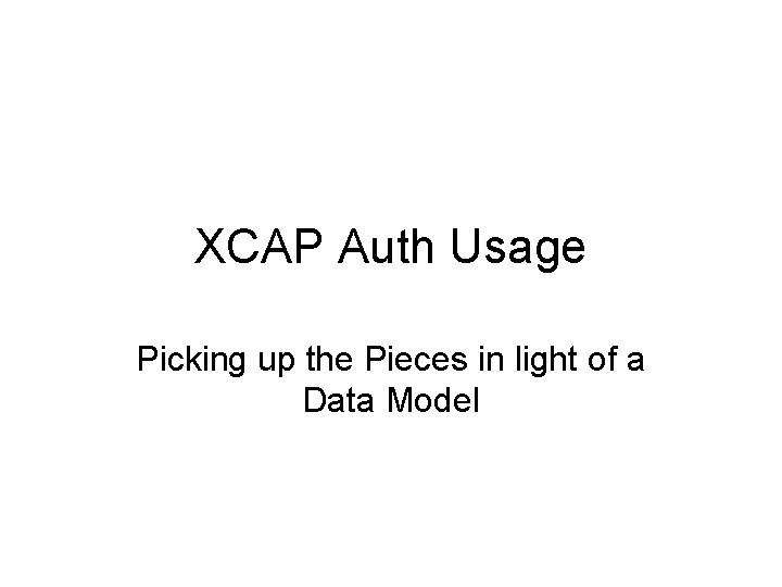 XCAP Auth Usage Picking up the Pieces in light of a Data Model 