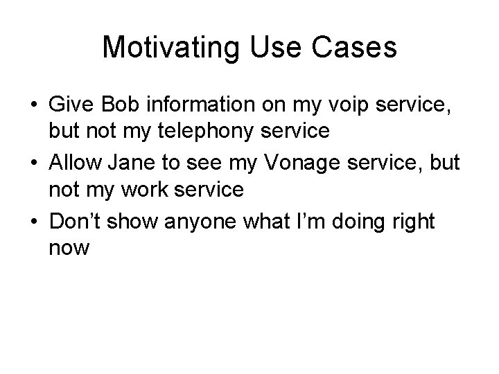 Motivating Use Cases • Give Bob information on my voip service, but not my