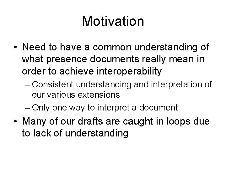 Motivation • Need to have a common understanding of what presence documents really mean