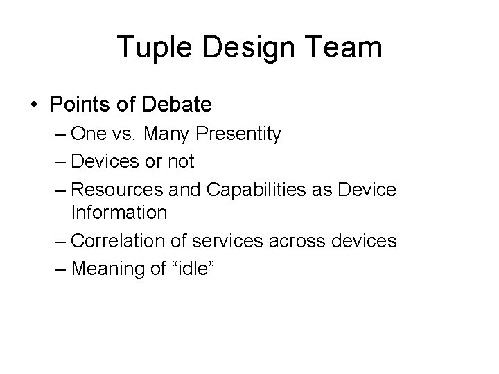 Tuple Design Team • Points of Debate – One vs. Many Presentity – Devices