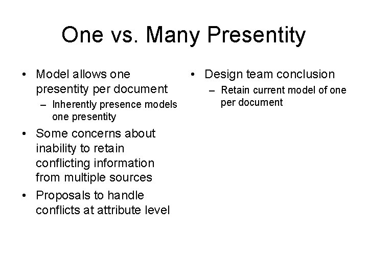 One vs. Many Presentity • Model allows one presentity per document – Inherently presence