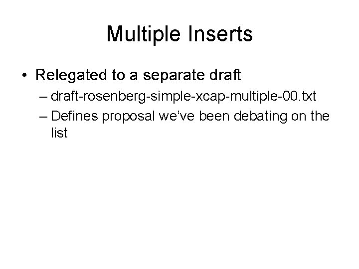 Multiple Inserts • Relegated to a separate draft – draft-rosenberg-simple-xcap-multiple-00. txt – Defines proposal