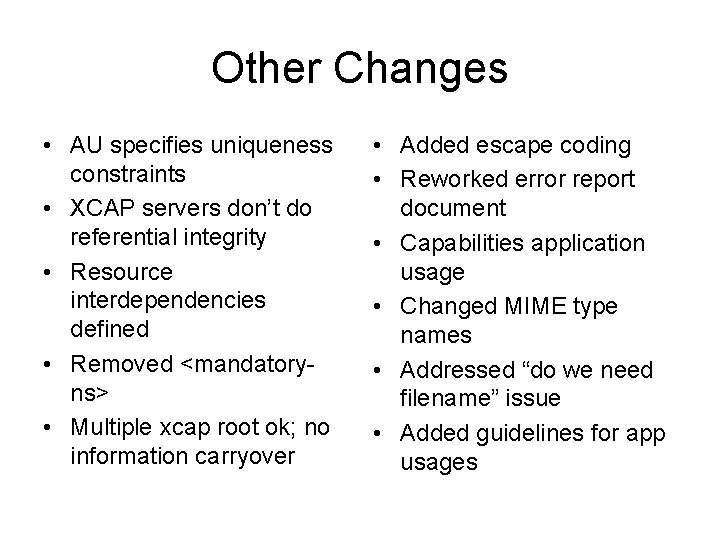Other Changes • AU specifies uniqueness constraints • XCAP servers don’t do referential integrity