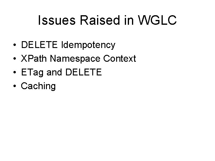 Issues Raised in WGLC • • DELETE Idempotency XPath Namespace Context ETag and DELETE