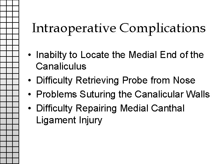 Intraoperative Complications • Inabilty to Locate the Medial End of the Canaliculus • Difficulty