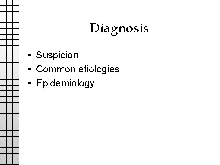 Diagnosis • Suspicion • Common etiologies • Epidemiology 