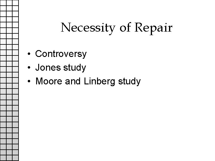 Necessity of Repair • Controversy • Jones study • Moore and Linberg study 