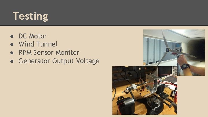 Testing ● ● DC Motor Wind Tunnel RPM Sensor Monitor Generator Output Voltage 