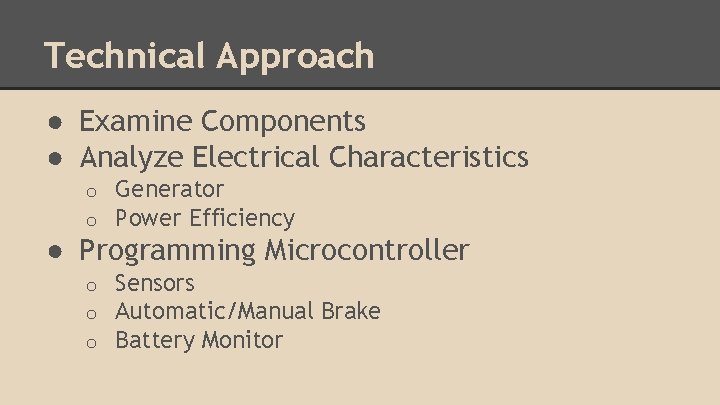 Technical Approach ● Examine Components ● Analyze Electrical Characteristics o o Generator Power Efficiency