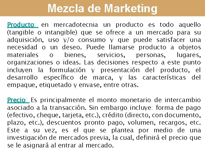 Mezcla de Marketing Producto: en mercadotecnia un producto es todo aquello (tangible o intangible)