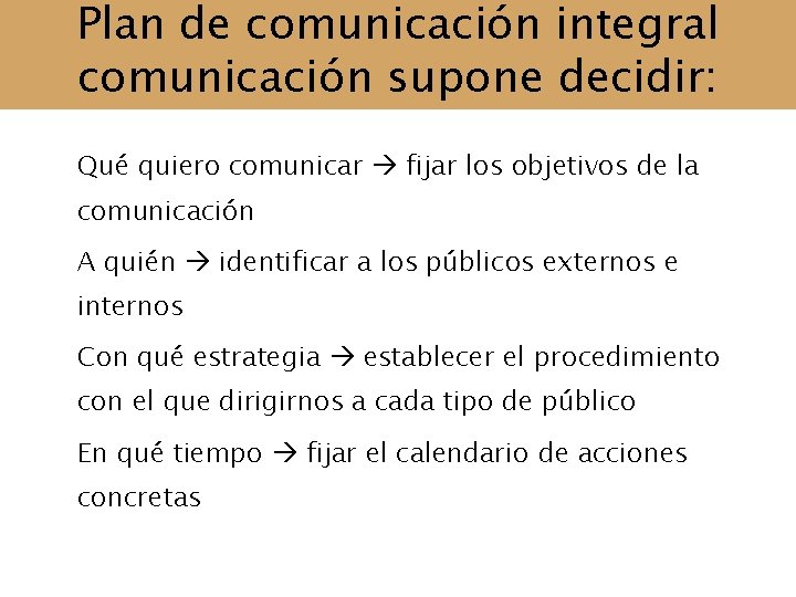 Plan de comunicación integral comunicación supone decidir: Qué quiero comunicar fijar los objetivos de