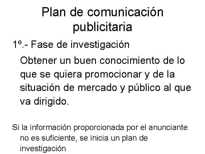 Plan de comunicación publicitaria 1º. - Fase de investigación Obtener un buen conocimiento de