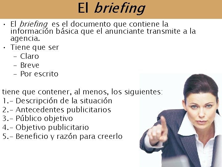 El briefing • El briefing es el documento que contiene la información básica que
