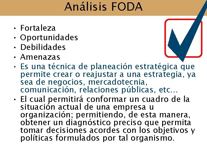 Análisis FODA • • • Fortaleza Oportunidades Debilidades Amenazas Es una técnica de planeación