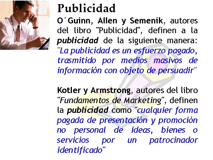 Publicidad O´Guinn, Allen y Semenik, autores del libro "Publicidad", definen a la publicidad de