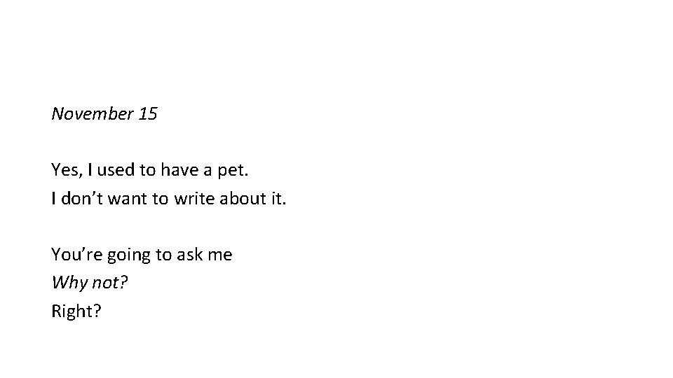 November 15 Yes, I used to have a pet. I don’t want to write