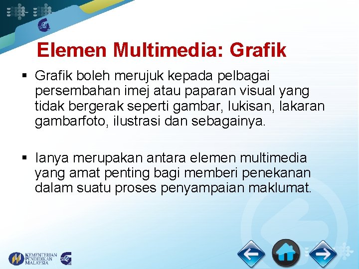 Elemen Multimedia: Grafik § Grafik boleh merujuk kepada pelbagai persembahan imej atau paparan visual
