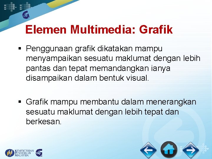 Elemen Multimedia: Grafik § Penggunaan grafik dikatakan mampu menyampaikan sesuatu maklumat dengan lebih pantas