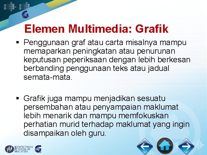 Elemen Multimedia: Grafik § Penggunaan graf atau carta misalnya mampu memaparkan peningkatan atau penurunan