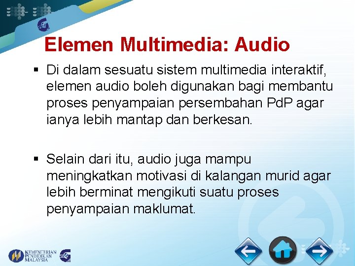 Elemen Multimedia: Audio § Di dalam sesuatu sistem multimedia interaktif, elemen audio boleh digunakan