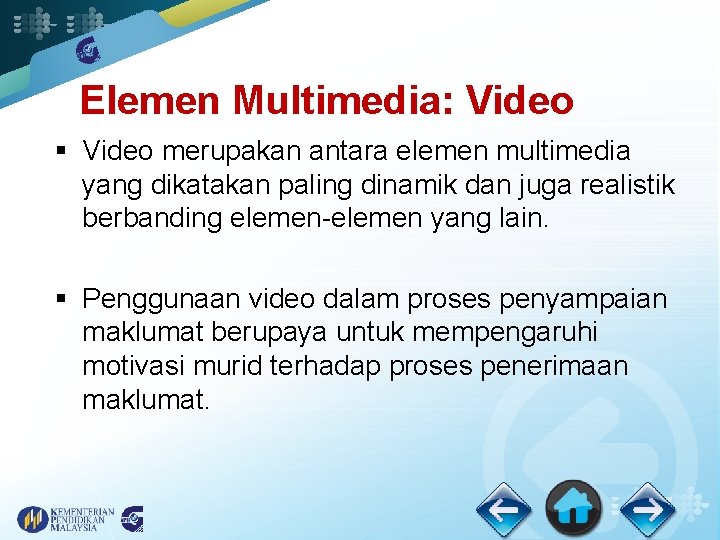 Elemen Multimedia: Video § Video merupakan antara elemen multimedia yang dikatakan paling dinamik dan