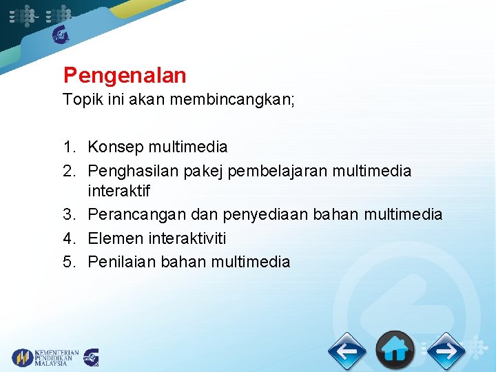 Pengenalan Topik ini akan membincangkan; 1. Konsep multimedia 2. Penghasilan pakej pembelajaran multimedia interaktif