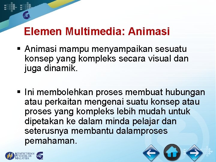Elemen Multimedia: Animasi § Animasi mampu menyampaikan sesuatu konsep yang kompleks secara visual dan