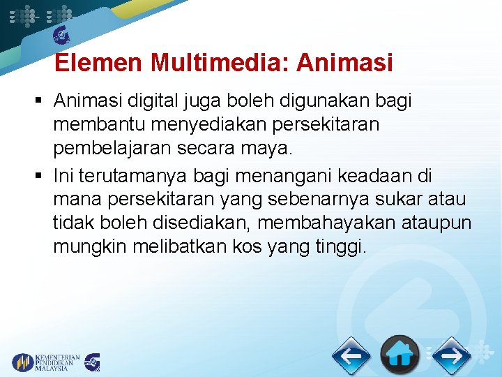 Elemen Multimedia: Animasi § Animasi digital juga boleh digunakan bagi membantu menyediakan persekitaran pembelajaran