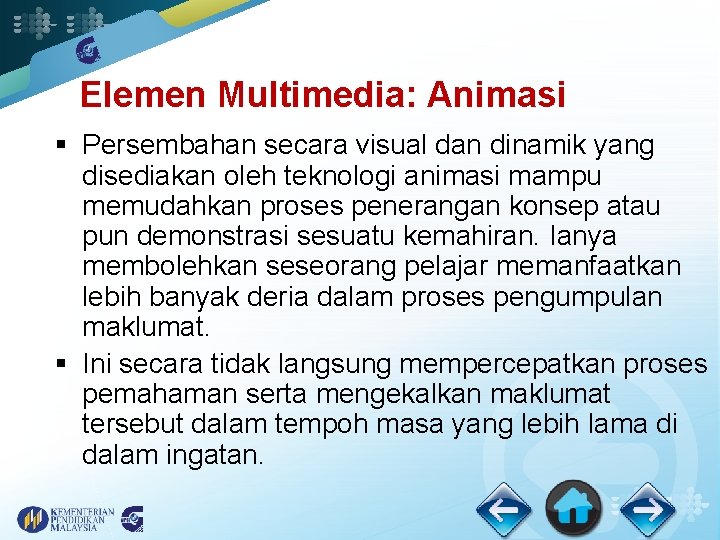 Elemen Multimedia: Animasi § Persembahan secara visual dan dinamik yang disediakan oleh teknologi animasi