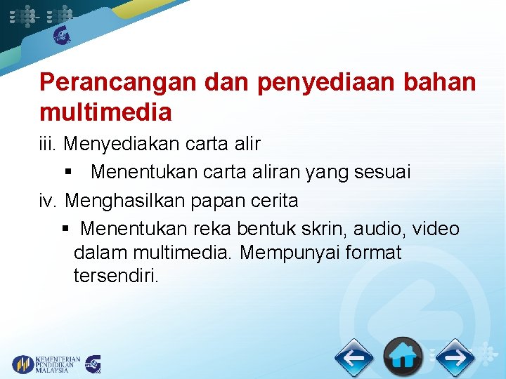 Perancangan dan penyediaan bahan multimedia iii. Menyediakan carta alir § Menentukan carta aliran yang