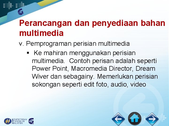 Perancangan dan penyediaan bahan multimedia v. Pemprograman perisian multimedia § Ke mahiran menggunakan perisian